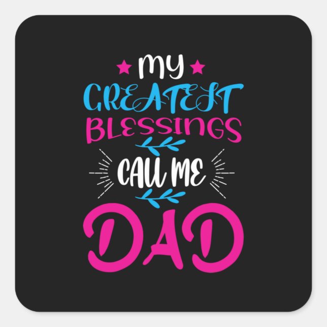 Daddy Gift My Greatest Blessings Call Me Dad Square Sticker (Front)