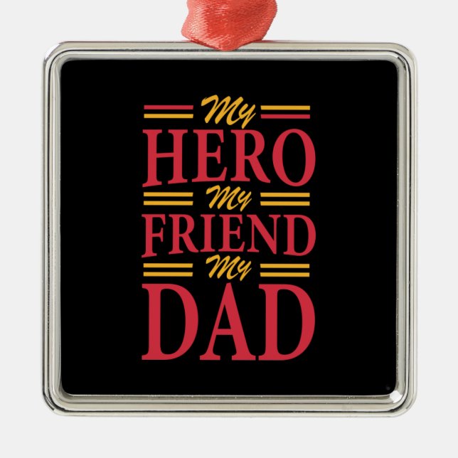 Daddy Gift My Hero Friend Dad Metal Ornament (Front)