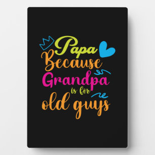 Daddy Gift Papa Because Grandpa Is For Old Guys Plaque