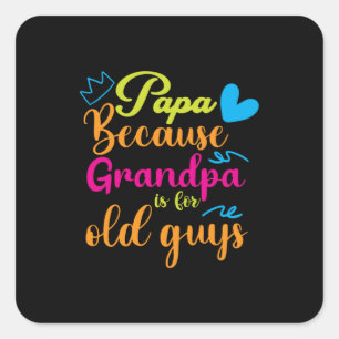 Daddy Gift Papa Because Grandpa Is For Old Guys Square Sticker
