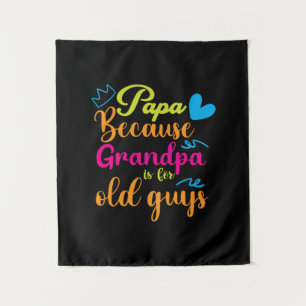 Daddy Gift Papa Because Grandpa Is For Old Guys Tapestry