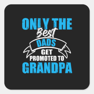Daddy Gift The Best Dads Get Promoted To Grandpa Square Sticker