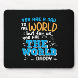 Daddy Gift You Are The World Daddy Mouse Pad