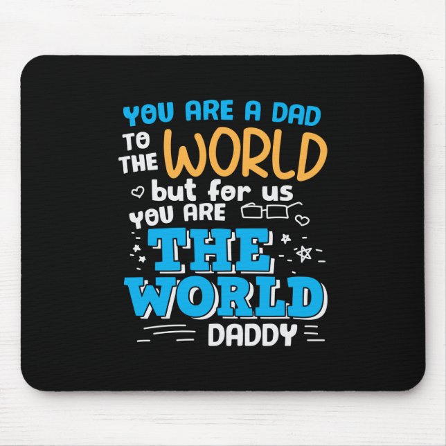 Daddy Gift You Are The World Daddy Mouse Pad (Front)