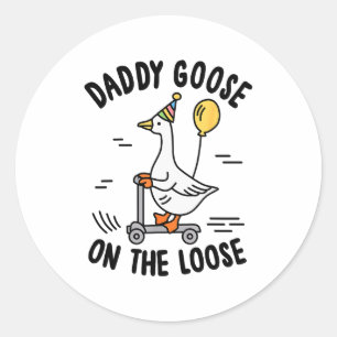 Daddy Goose On The Loose Funny Birthday Matching F Classic Round Sticker