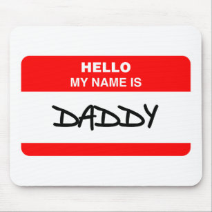 Daddy - Hello my name is Daddy Mouse Pad