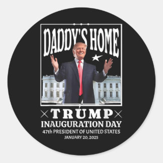 Daddy Home Donald Trump Inauguration Day 2025 Classic Round Sticker