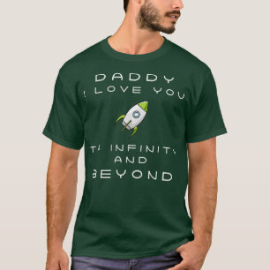 Daddy I Love You To Infinity And Beyond Funny Fath T-Shirt
