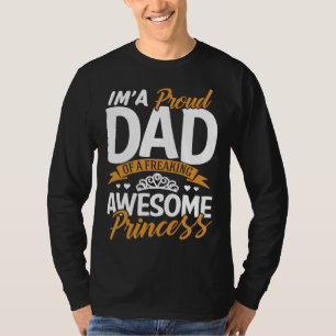 Daddy I m A Proud Dad Freaking Awesome Princess F T-Shirt
