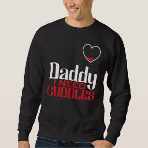 Daddy I Need Cuddles Hugging Embrace Snuggling Cou Sweatshirt