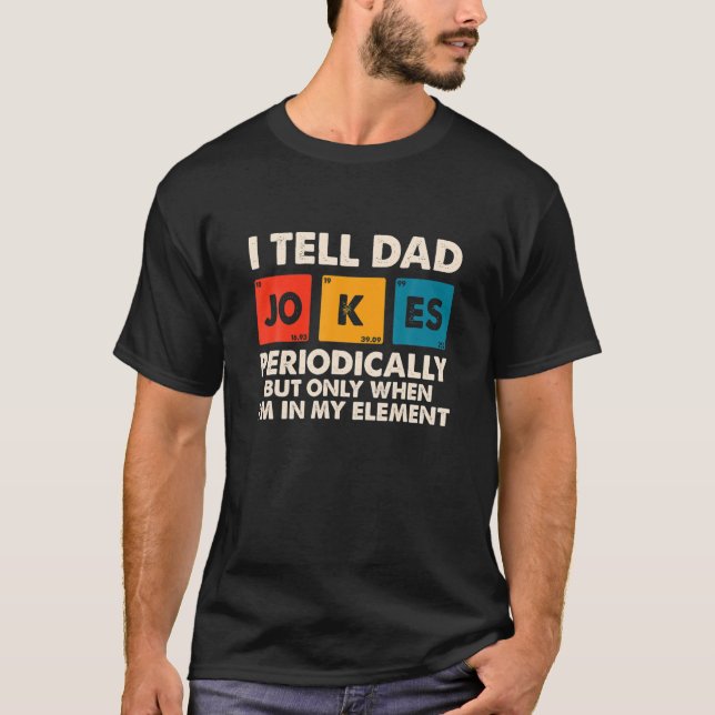 Daddy I TELL DAD JOKES PERIODICALLY Fathers Day T-Shirt (Front)