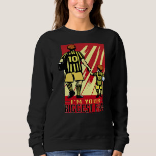 Daddy I'm Your Biggest Fan Happy Father's Day Sweatshirt
