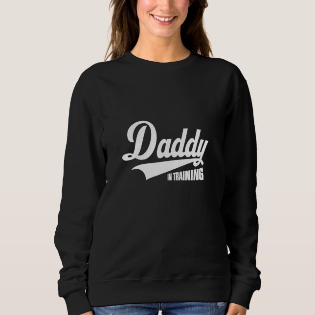 Daddy In Training Best Father s Day 2023 For Men Sweatshirt (Front)