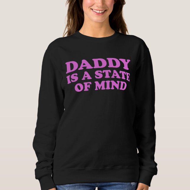 Daddy Is A State Of Mind Apparel Sweatshirt (Front)