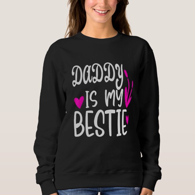 Daddy Is My Bestie  7 Sweatshirt (Front)
