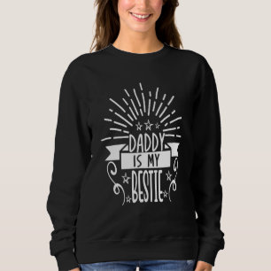 Daddy Is My Bestie Fathers Day 25 Sweatshirt