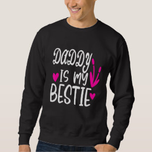 Daddy Is My Bestie Fathers Day 7 Sweatshirt