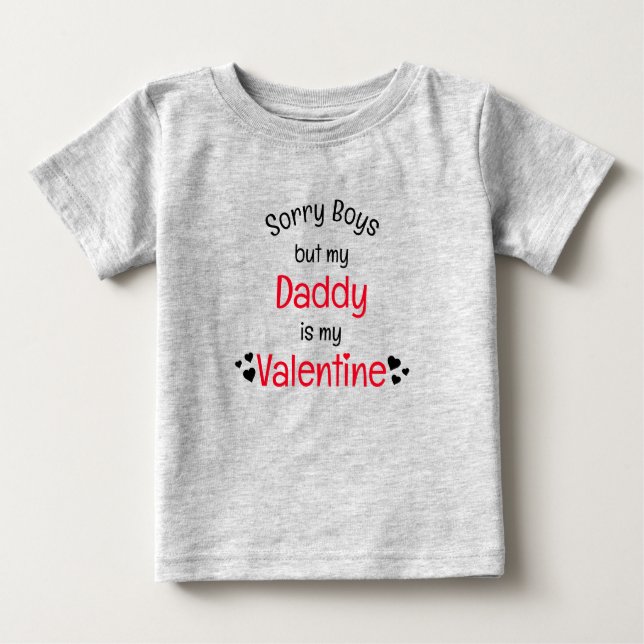Daddy is my Valentine sorry boys Baby T-Shirt (Front)
