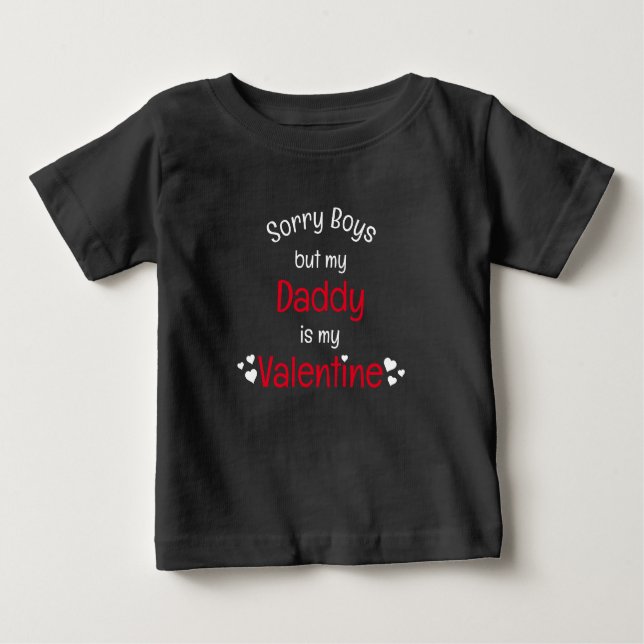 Daddy is my Valentine sorry boys Baby T-Shirt (Front)