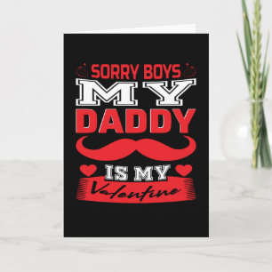Daddy Is My Valentine Sorry Boys   Valentine's Day Card