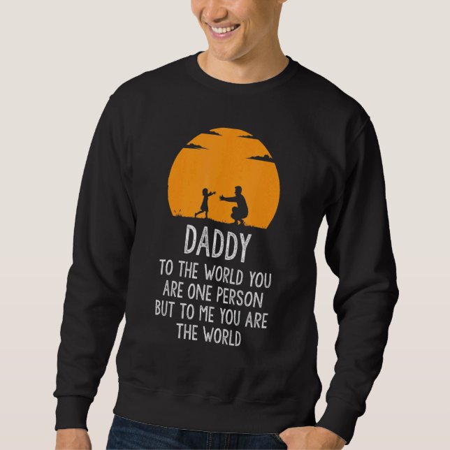 Daddy Is My World Sweatshirt (Front)