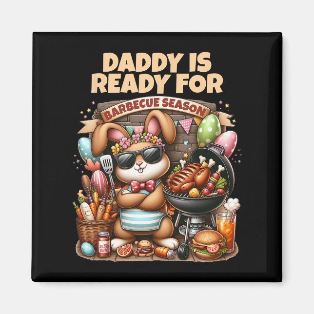 Daddy Is Ready For Grilling Season Easter Bunny Bb Magnet (Front)
