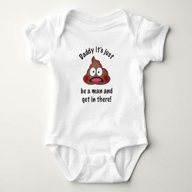 Daddy it's just poop be a man and get in there! baby bodysuit (Front)