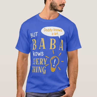 Daddy Knows A Lot But Baba Knows Everything Happy  T-Shirt