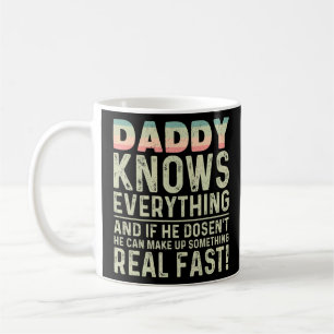 Daddy Knows Everything If He Doesn't Know Fathers  Coffee Mug