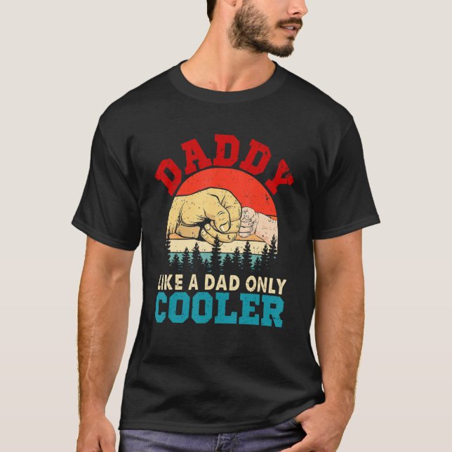Daddy Like A Dad Only Cooler Cute Cool Mother S Da T-Shirt (Front)