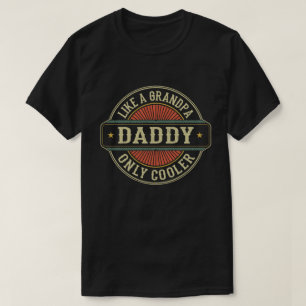 Daddy Like a Grandpa Only Cooler Fathers Day Gift  T-Shirt