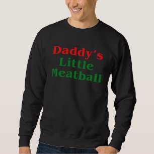 Daddy Little Meatball Italian   2 Sweatshirt