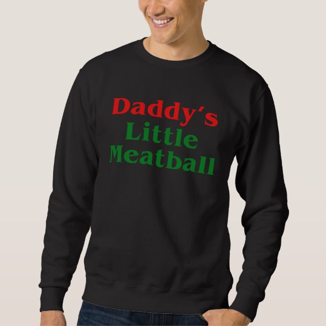 Daddy Little Meatball Italian   2 Sweatshirt (Front)