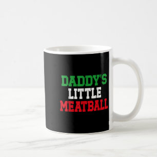 Daddy Little Meatball Italian Funny  Coffee Mug