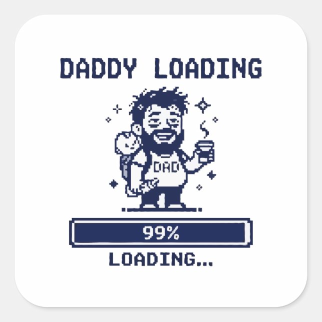 Daddy Loading 99% Square Sticker (Front)