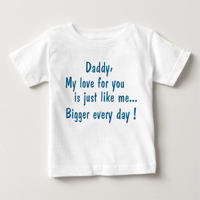 daddy my love will be you… baby T-Shirt (Front)