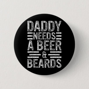 Daddy Needs A Beer Beards Bearded Man Dads Fathers 6 Cm Round Badge