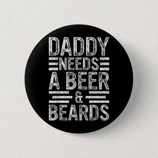 Daddy Needs A Beer Beards Bearded Man Dads Fathers 6 Cm Round Badge (Front)