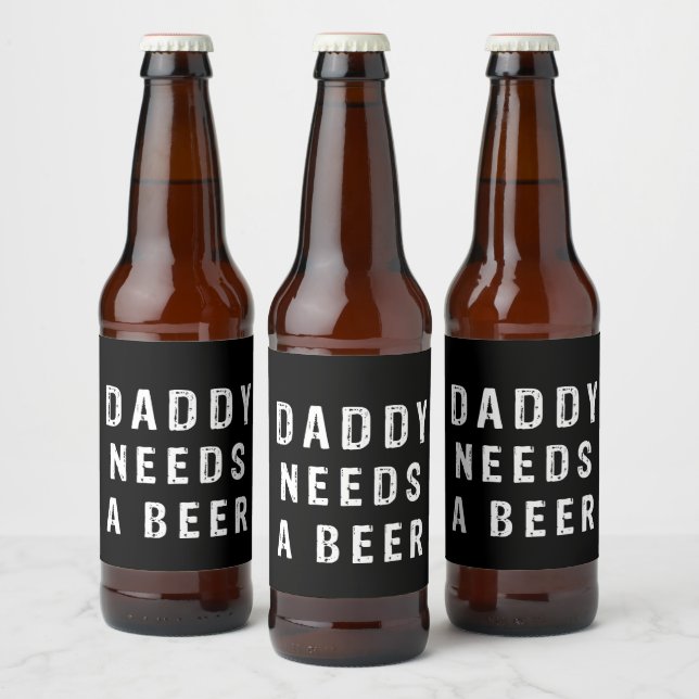 Daddy needs a beer bottle label (Bottles)