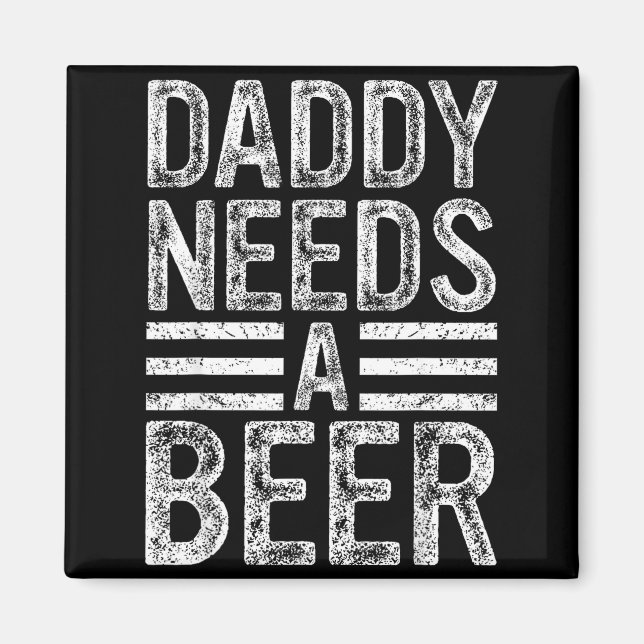 Daddy needs a beer retro funny men drinking dad magnet (Front)