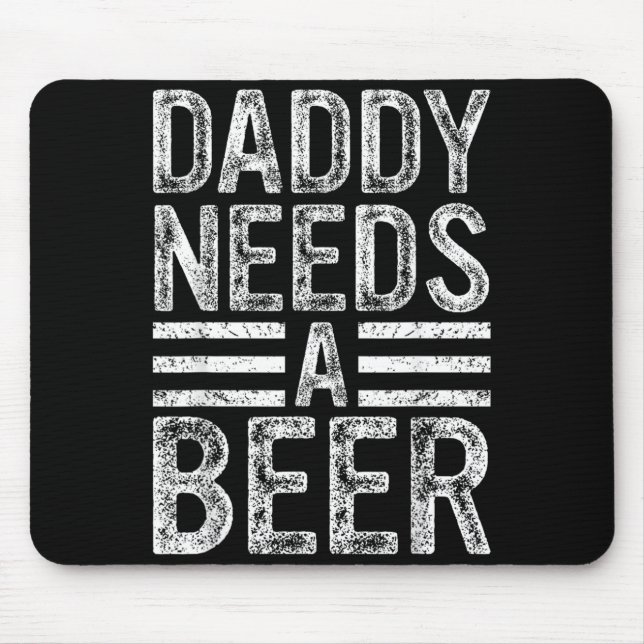 Daddy Needs A Beer Retro Funny Men Drinking Dad Mouse Pad (Front)