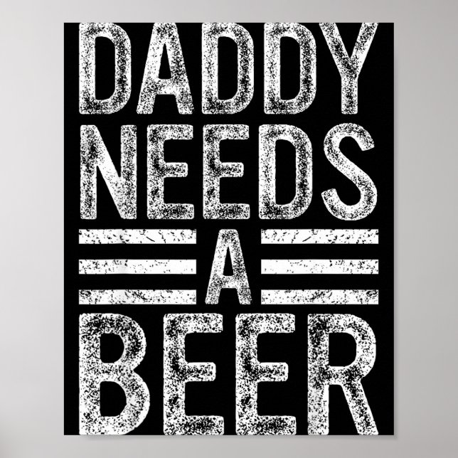 Daddy needs a beer retro funny men drinking dad poster (Front)