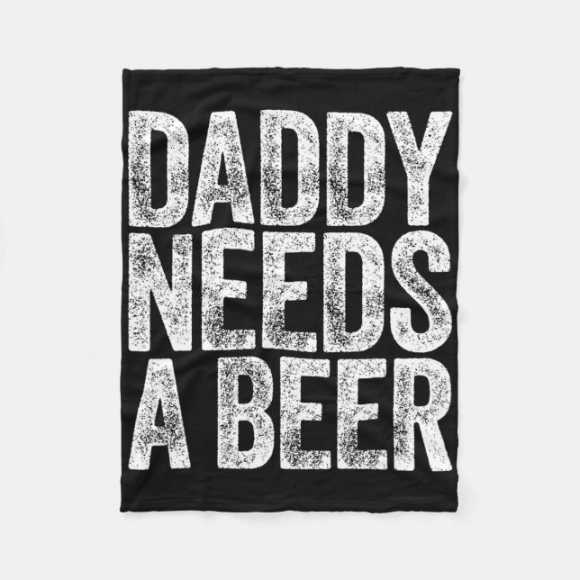 Daddy Needs A Beer Shirt Funny Men Drinking Dad Fa Fleece Blanket (Front)