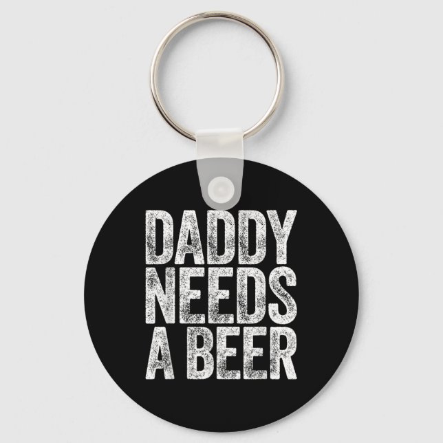 Daddy Needs A Beer Shirt Funny Men Drinking Dad Fa Key Ring (Front)