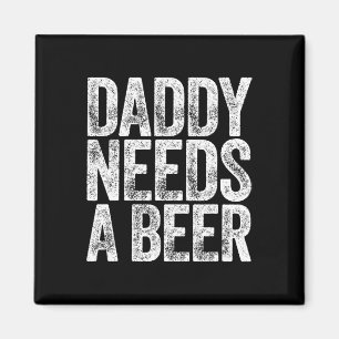 Daddy Needs A Beer Shirt Funny Men Drinking Dad Fa Magnet