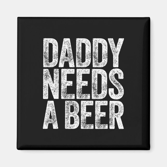 Daddy Needs A Beer Shirt Funny Men Drinking Dad Fa Magnet (Front)