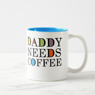 Daddy Needs Coffee Coffee Cup