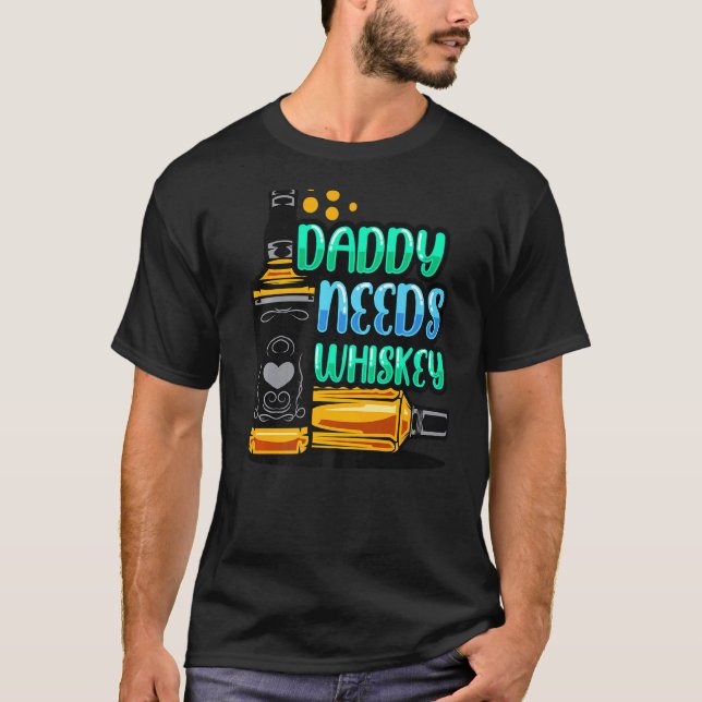 Daddy Needs Whiskey Drinking Mum Dad Shots Drinks  T-Shirt (Front)
