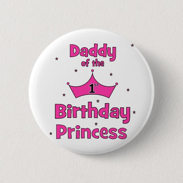 Daddy of the 1st Birthday Princess! 6 Cm Round Badge (Front)