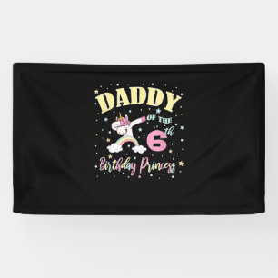 Daddy Of The 6th Birthday Princess - 6 Year Old Un Banner